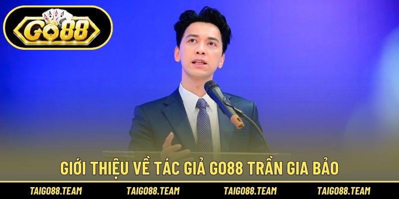 Giới thiệu về tác giả GO88 Trần Gia Bảo