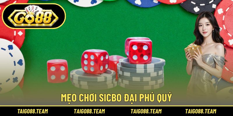 Sicbo Đại Phú Quý GO88 - Chiến Thuật Đánh Nhanh Thắng Nhanh 3 Mẹo chơi Sicbo Đại Phú Quý
