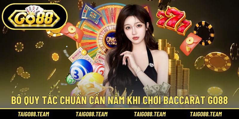 Bô quy tắc chuẩn cần nắm khi chơi Baccarat GO88
