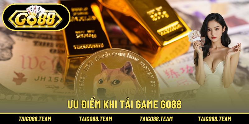 Tải Game GO88 3 Ưu điểm khi tải game GO88